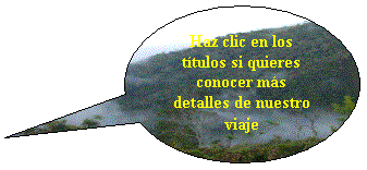 Llamada ovalada: Haz clic en los ttulos si quieres conocer ms detalles de nuestro viaje